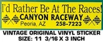 Canyon Raceway - Vintage Original Vinyl Decal Sticker Peoria, Az New. Price: $10.21.