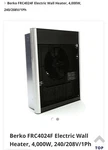 Berko FRC4024F Electric Wall Heater, 4,000W, 240/208V/1PH New. Price: $425.00.